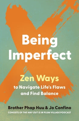 Being Imperfect: Zen Ways to Navigate Life's Flaws and Find Balance by Huu, Brother Phap