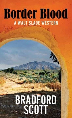 Border Blood: A Walt Slade Western by Scott, Bradford