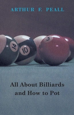 All about Billiards and How to Pot by Peall, Arthur F.