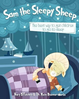 Sam the Sleepy Sheep: The best way to get children to go to sleep by Beaven-Marks, Kate