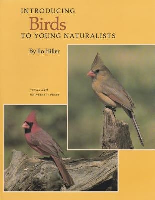 Introducing Birds to Young Naturalists: From Texas Parks and Wildlife Magazine by Hiller, Ilo