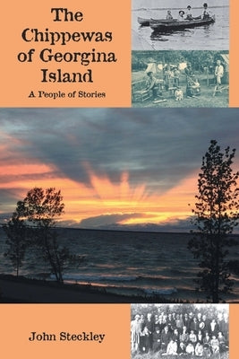 The Chippewas of Georgina Island: A People of Stories by Steckley, John