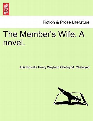 The Member's Wife. a Novel. by Chetwynd, Julia Bosville Henry Weyland C