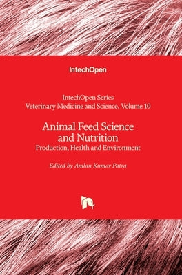 Animal Feed Science and Nutrition: Production, Health and Environment by Payan-Carreira, Rita