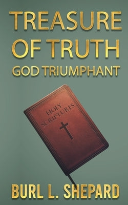 Treasure of Truth: God Triumphant by Shepard, Burl L.