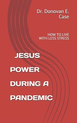 Jesus Power During a Pandemic by Case, Donovan E.