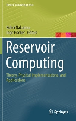 Reservoir Computing: Theory, Physical Implementations, and Applications by Nakajima, Kohei