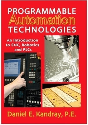 Programmable Automation Technologies by Kandray, Daniel M.