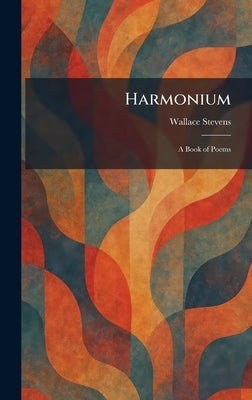 Harmonium: A Book of Poems by Stevens, Wallace