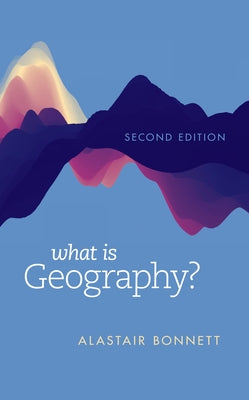 What Is Geography? by Bonnett, Alastair