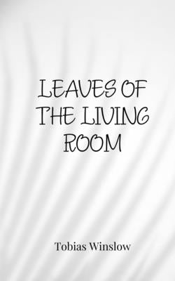 Leaves of the Living Room by Winslow, Tobias