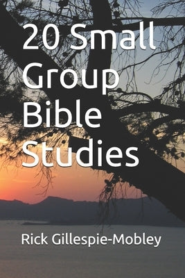 20 Small Group Bible Studies by Gillespie-Mobley, Rick