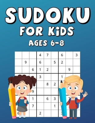 Sudoku For Kids Ages 6-8: 100 Sudokus With Solutions, Fun And Interesting Game That Increases Memory, Large Print by Press, Junior