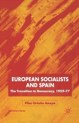 European Socialists and Spain: The Transition to Democracy, 1959-77 by Loparo, Kenneth A.
