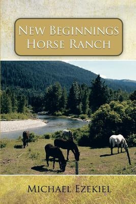 New Beginnings Horse Ranch by Ezekiel, Michael