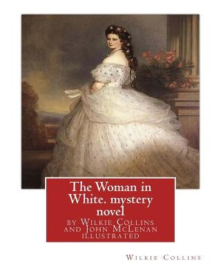 The Woman in White, by Wilkie Collins and John McLenan illustrated--mystery novel: John McLenan (1827 - 1865) was an American illustrator and caricatu by McLenan, John