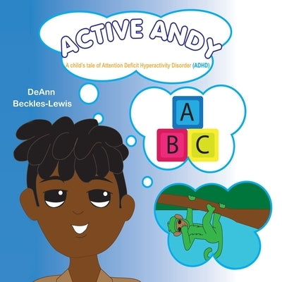 Active Andy: A Child's Tale of Attention Deficit Hyperactivity Disorder (Adhd) by Beckles-Lewis, Deann