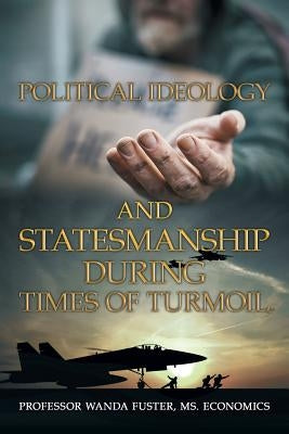 Political Ideology and Statesmanship During Times of Turmoil by Fuster Economics, Wanda