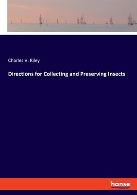 Directions for Collecting and Preserving Insects by Riley, Charles V.