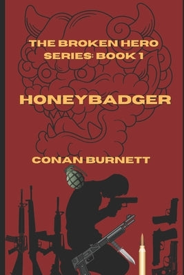 HoneyBadger: The Broken Hero Series: Book 1 by Burnett, Conan