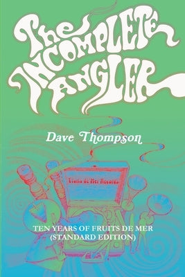 The Incomplete Angler - Ten Years of Fruits de Mer (standard edition) by Thompson, Dave