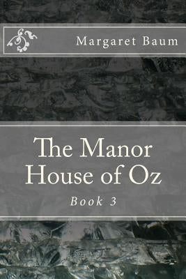 The Manor House of Oz: Book 3 by Baum, Margaret