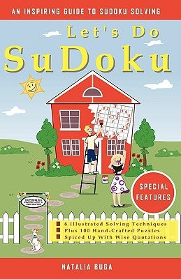 Let's Do Sudoku: 6 Illustrated Solving Techniques Plus 100 Hand-Crafted Puzzles Spiced Up With Wise Quotations by Buga, Natalia