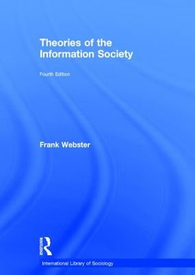 Theories of the Information Society by Webster, Frank