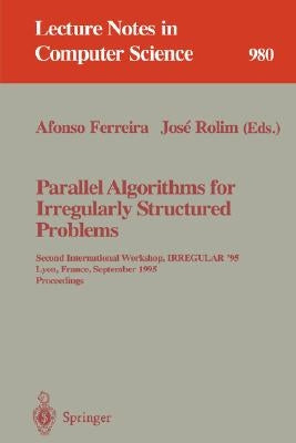 Parallel Algorithms for Irregularly Structured Problems: Second International Workshop, Irregular '95, Lyon, France, September 4 - 6, 1995. Proceeding by Ferreira, Afonso