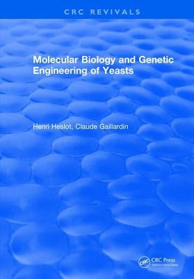 Molecular Biology and Genetic Engineering of Yeasts by Heslot, Henri