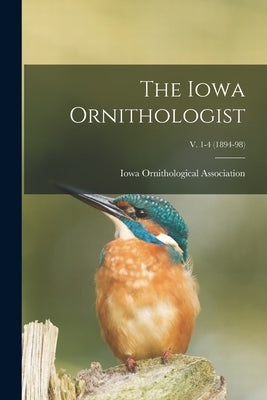 The Iowa Ornithologist; v. 1-4 (1894-98) by Iowa Ornithological Association