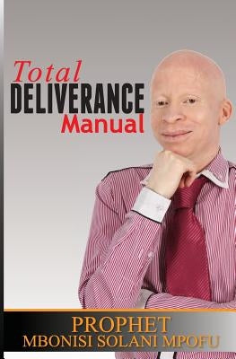 Total Deliverance Manual by Mpofu, Mbonisi Solani