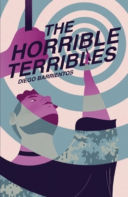 The Horrible Terribles by Barrientos, Diego
