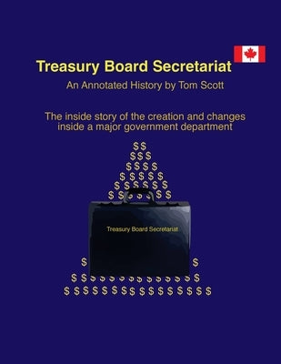 Treasury Board Secretariat - An Annotated. History by Scott, Tom