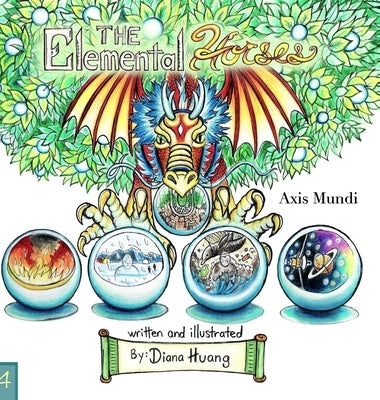 The Elemental Horses: Axis Mundi by Huang, Diana