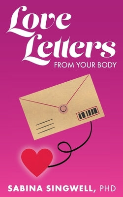 Love Letters From Your Body by Singwell, Sabina
