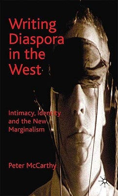 Writing Diaspora in the West: Intimacy, Identity and the New Marginalism by McCarthy, P.