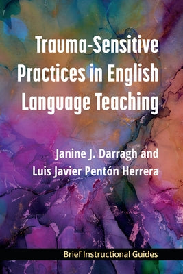 Trauma-Sensitive Practices in English Language Teaching by Darragh, Janine J.