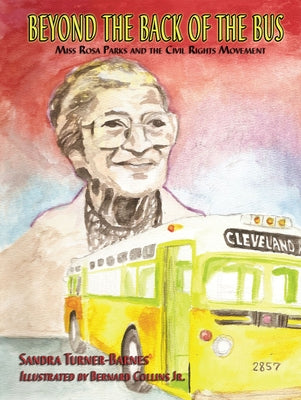 Beyond the Back of the Bus: Miss Rosa Parks and the Civil Rights Movement by Turner-Barnes, Sandra