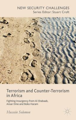 Terrorism and Counter-Terrorism in Africa: Fighting Insurgency from Al Shabaab, Ansar Dine and Boko Haram by Solomon, H.