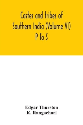 Castes and tribes of southern India (Volume VI) P To S by Thurston, Edgar