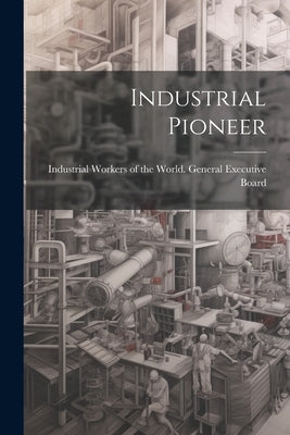 Industrial Pioneer by Industrial Workers of the World Gene