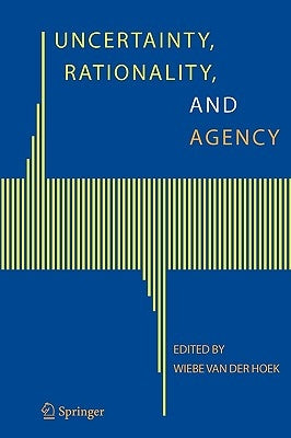 Uncertainty, Rationality, and Agency by Hoek, Wiebe Van Der
