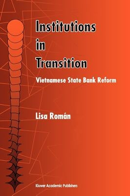Institutions in Transition: Vietnamese State Bank Reform by Román, Lisa