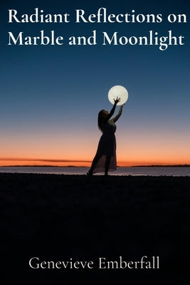 Radiant Reflections on Marble and Moonlight: A Sculptor's Musings on Form, Light, and the Human Condition by Emberfall, Genevieve