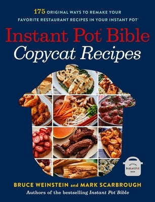 Instant Pot Bible: Copycat Recipes: 175 Original Ways to Remake Your Favorite Restaurant Recipes in Your Instant Pot by Weinstein, Bruce