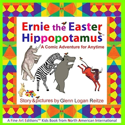 Ernie the Easter Hippopotamus: A Comic Adventure for Anytime by Reitze, Glenn Logan