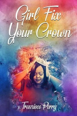 Girl Fix Your Crown by Perry, Tresniece