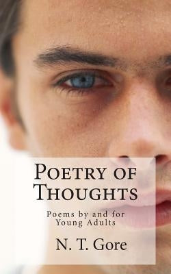 Poetry of Thoughts: Poems by and for Young Adults by Gore, N. T.