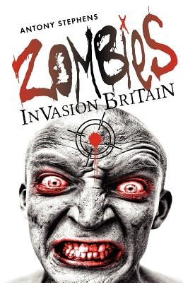 Zombies Invasion Britain by Stephens, Antony